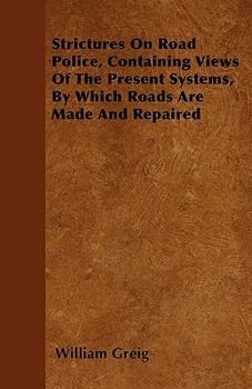 Paperback Strictures On Road Police, Containing Views Of The Present Systems, By Which Roads Are Made And Repaired Book