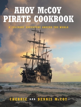 Hardcover Ahoy McCoy Pirate Cookbook: A Culinary Adventure Around the World Book