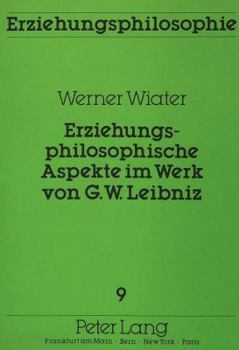 Erziehungsphilosophische Aspekte im Werk von G.W. Leibniz (Erziehungsphilosophie)