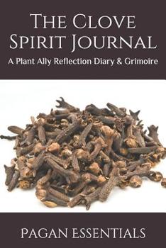 Paperback The Clove Spirit Journal: A Plant Ally Reflection Diary & Grimoire Book