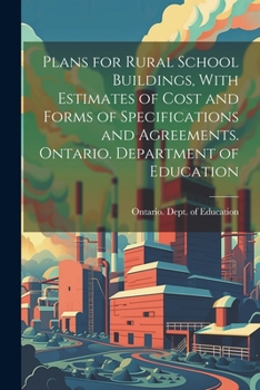 Paperback Plans for Rural School Buildings, With Estimates of Cost and Forms of Specifications and Agreements. Ontario. Department of Education Book