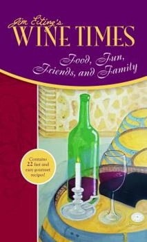 Jim Eiting's Wine Times: Food, Fun, Friends, and Family