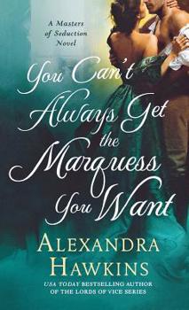 You Can't Always Get the Marquess You Want: A Masters of Seduction Novel - Book #2 of the Masters of Seduction