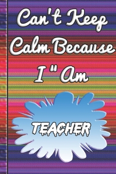 Paperback Can't Keep Calm Because I Am A Teacher: notebook for a person that works with flowers. Book