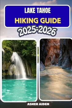 Lake Tahoe Hiking Guide 2025–2026 (Trailwise: The 2025 Hiking Series)