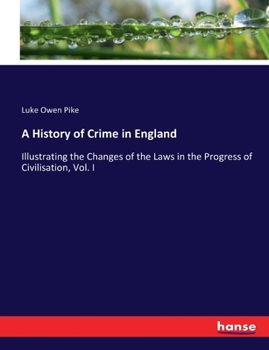 Paperback A History of Crime in England: Illustrating the Changes of the Laws in the Progress of Civilisation, Vol. I Book