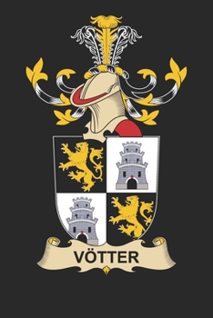 Vo¨tter: Vo¨tter Coat of Arms and Family Crest Notebook Journal (6 x 9 - 100 pages)