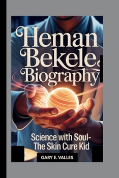 Paperback Heman Bekele: Science with Soul- The Skin Cure Kid Book