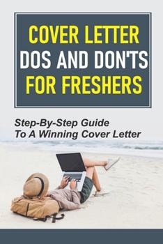 Paperback Cover Letter Do's And Don'ts For Freshers: Step-By-Step Guide To A Winning Cover Letter: Formatting A Cover Letter Book