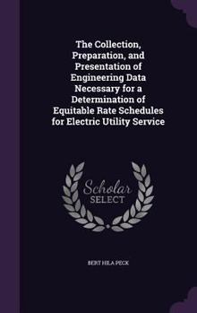 Hardcover The Collection, Preparation, and Presentation of Engineering Data Necessary for a Determination of Equitable Rate Schedules for Electric Utility Servi Book