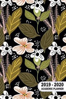 Paperback 2019 - 2020 Academic Planner: Cute Flowers Weekly and Monthly Planner, Academic Year July 2019 - June 2020: 12 Month Agenda - Calendar, Organizer, N Book