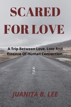 Paperback Scared for Love: A Trip Between Love, Loss And Essence Of Human Connection Book