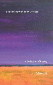 Paperback Bad Decade With a Few OK Days: A Collection of Poetry Book