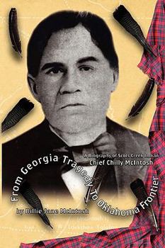 Paperback From Georgia Tragedy to Oklahoma Frontier - A Biography of Scots Creek Indian Chief Chilly McIntosh Book