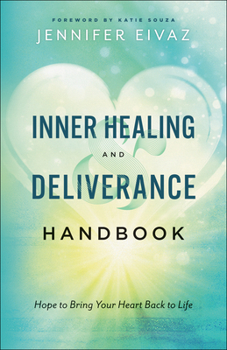 Paperback Inner Healing and Deliverance Handbook: Hope to Bring Your Heart Back to Life Book