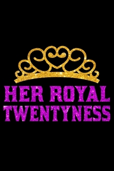 Paperback Her Royal Twentyness: Blank Lined Journal, Happy 20th Birthday Notebook, Diary, Logbook, Perfect Gift For 20 Year Old Girls Book