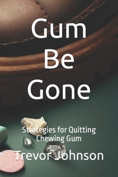 Paperback Gum Be Gone: Strategies for Quitting Chewing Gum Book