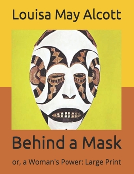 Behind a Mask: or, a Woman's Power: Large Print