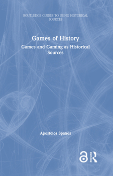 Hardcover Games of History: Games and Gaming as Historical Sources Book