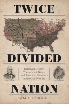 Paperback Twice-Divided Nation: National Memory, Transatlantic News, and American Literature in the Civil War Era Book