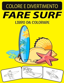 Paperback Fare Surf Libro Da Colorare: Edizione fantastica e ampliata Disegni unici Surf Coloring Book per bambini e adulti [Italian] Book