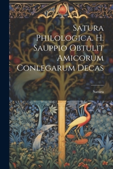 Paperback Satura Philologica. H. Sauppio Obtulit Amicorum Conlegarum Decas [Latin] Book