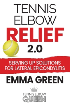 Paperback Tennis Elbow Relief 2.0: Serving up solutions for lateral epicondylitis Book