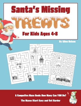 Paperback Santa's Missing Treats For Kids Ages 4-8: A Competitive Maze Book: How Many Can YOU Do? The Mazes Start Easy and Get Harder Book