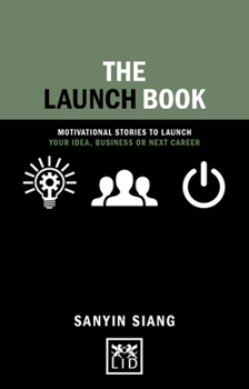 Launch Book :Motivational stories to launch your idea, business or next career (Concise Advice)
