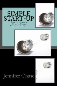 Paperback Simple Start-Up: How to Start a Home - Based Business. Simply. Book