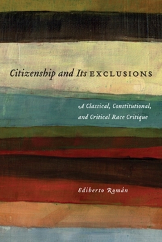 Hardcover Citizenship and Its Exclusions: A Classical, Constitutional, and Critical Race Critique Book