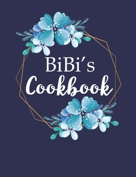 Paperback Bibi's Cookbook: Create Your Own Recipe Book, Empty Blank Lined Journal for Sharing Your Favorite Recipes, Personalized Gift, Pretty Na Book
