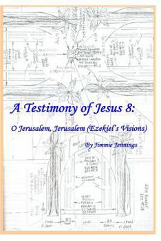 Paperback A Testimony of Jesus 8: O Jerusalem, Jerusalem (Ezekiel's Visions) Book