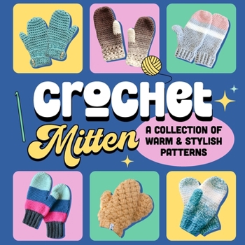 Paperback Crochet Mitten: A Collection of Warm and Stylish Patterns: Mittens Patterns Book