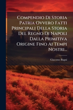 Compendio Di Storia Patria Ovvero Fatti Principali Della Storia Del Regno Di Napoli (1854)