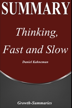 Paperback Summary: Thinking, Fast and Slow by Daniel Kahnneman A Detailed Summary of the Book