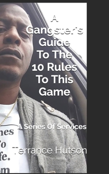 Paperback A Gangster's Guide To The 10 Rules To This Game: A Series Of Services Book