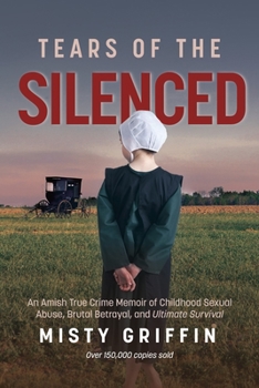 Hardcover Tears of the Silenced: An Amish True Crime Memoir of Childhood Sexual Abuse, Brutal Betrayal, and Ultimate Survival (Amish Book, Child Abuse Book