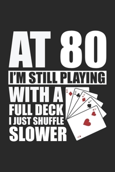At 80 I'm Still Playing With A Full Deck I Just Shuffle Slower: Lustiger 80. Geburtstag Pokerspieler 80 Jahre alt Notizbuch liniert DIN A5 - 120 ... | Organizer Schreibheft Planer Tagebuch