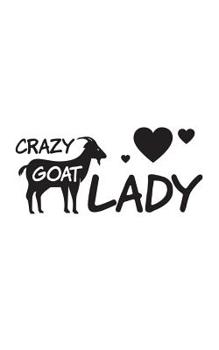 Crazy Goat Lady: Crazy Goat Lady Women's Notebook - Funny Farming Lovers Doodle Diary Book Gift For Ladies Farmers Easily Distracted By Goats And Other Farm Animals!