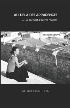 Paperback Au-Delà des Apparences... Se cachent d'autres réalités: Histoires de vie [French] Book