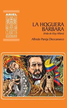 Paperback La hoguera bárbara: Vida de Eloy Alfaro [Spanish] Book