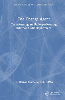 Hardcover The Change Agent: Transforming an Underperforming Internal Audit Department Book