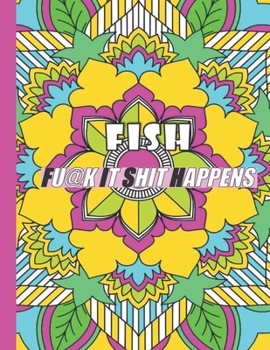 Paperback Fish: FUCK IT SHIT HAPPENS: A Swear Word Coloring Book for Adults:30 interesting Geometric Mandala patterns with Adult Curse Book