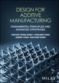 Design for Additive Manufacturing: Fundamental Principles and Advanced Strategies