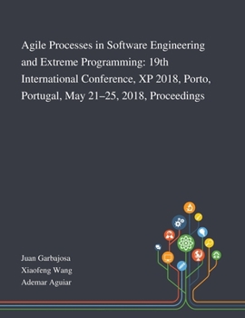 Paperback Agile Processes in Software Engineering and Extreme Programming: 19th International Conference, XP 2018, Porto, Portugal, May 21-25, 2018, Proceedings Book