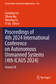 Paperback Proceedings of 4th 2024 International Conference on Autonomous Unmanned Systems (4th ICAUS 2024): Volume III (Lecture Notes in Electrical Engineering, 1376) Book