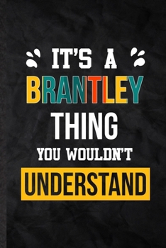 Paperback It's a Brantley Thing You Wouldn't Understand: Practical Blank Lined Notebook/ Journal For Personalized Brantley, Favorite First Name, Inspirational S Book