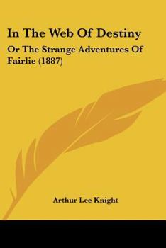 In the Web of Destiny: Or, the Strange Adventures of Lieut. Fairlie...
