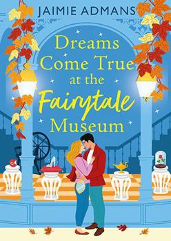 Dreams Come True at the Fairytale Museum: A BRAND-NEW wonderfully whimsical and heartwarming romance from Jaimie Admans
